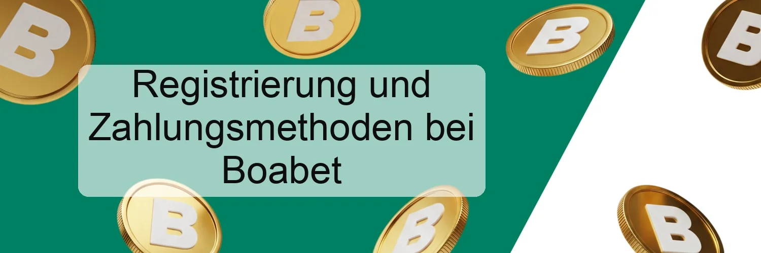 Registrierung und Zahlungsmethoden bei Boabet Registrierung und Zahlungsmethoden bei Boabet